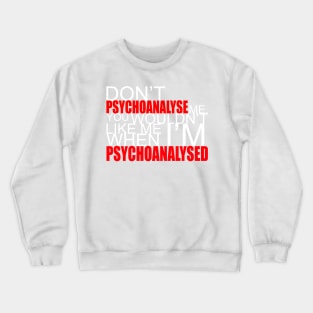 Don't Psychoanalyse Me. Crewneck Sweatshirt